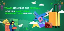 Traveling Home for the Festival? How Is a Short-Term Personal Loan Helpful?